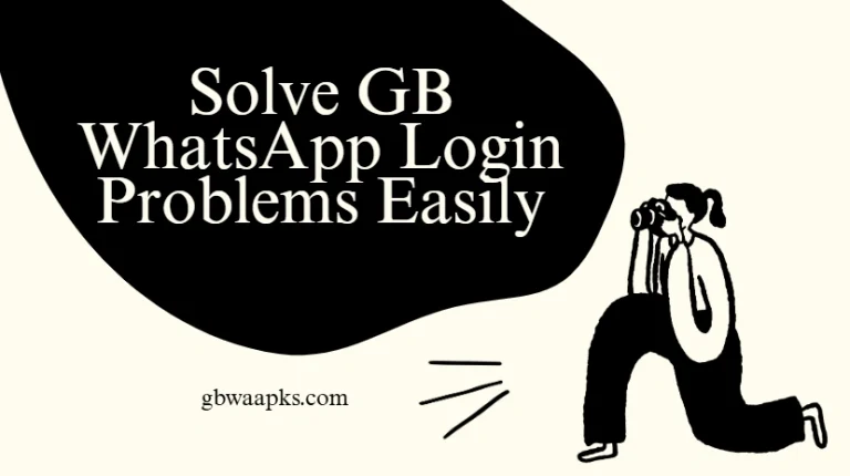 Solve GB WhatsApp Login Problems Easily